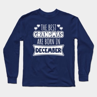 The best grandmas are born in December Long Sleeve T-Shirt